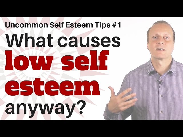 What causes low self esteem, anyway? [Uncommon Self Esteem tips #1]