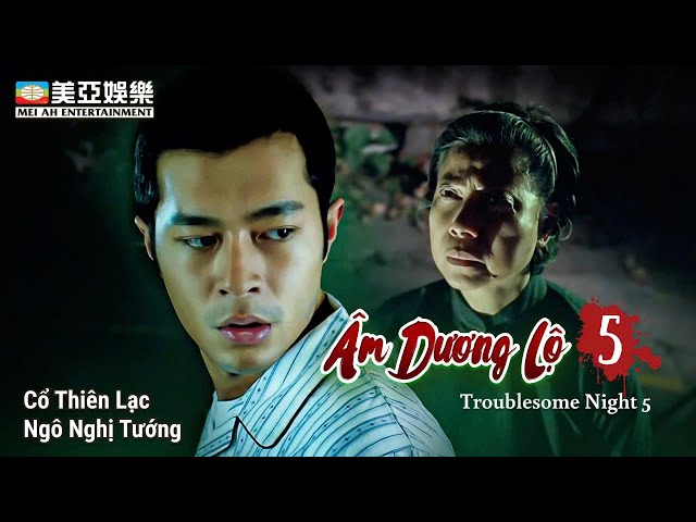 [Phim ma] Âm Dương Lộ 5 (Troublesome Night 5) Cổ Thiên Lạc | Ngô Nghị Tướng | La Lan | MeiAh Movie