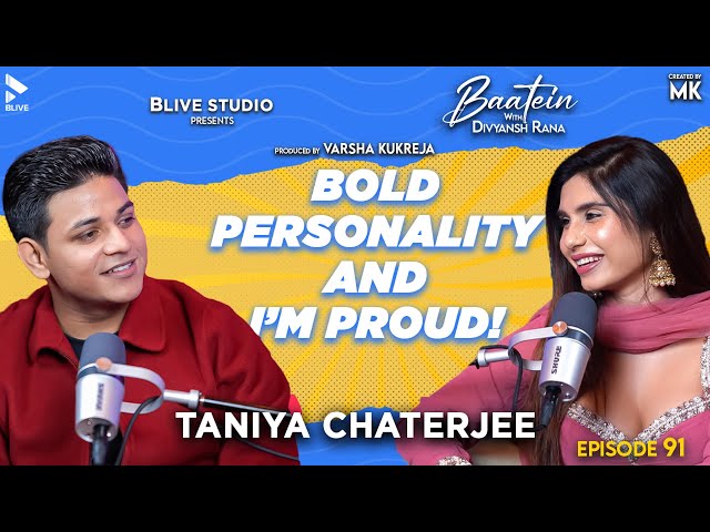 Baatein with Divyansh Rana | Taniya Chaterjee | Bold Personality And I'M Proud! | MK | Episode 91