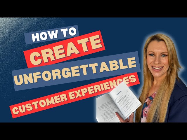 How to create Unforgettable Customer Experience