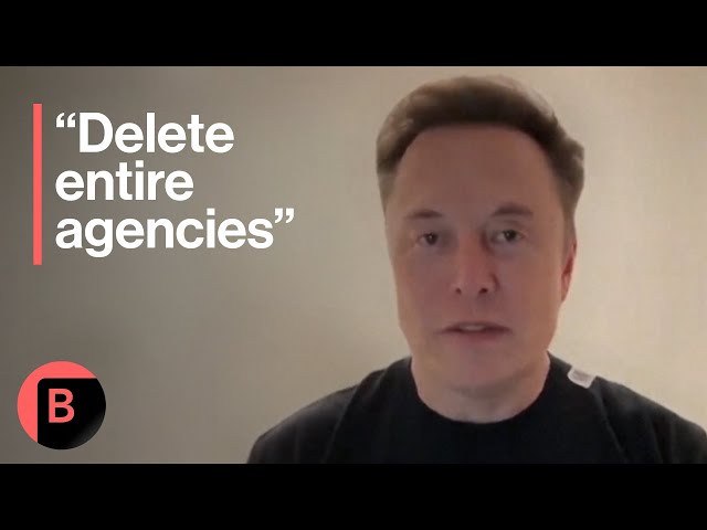 Musk: We Need to Delete Agencies Like 'Weeds'