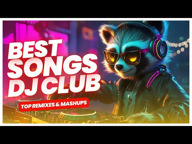 CLUB MIX 2025 | Remixes & Mashups of Popular Songs 2025 | DJ Remix Club Music Dance Party Mix 2024