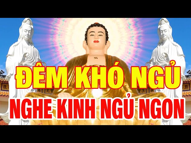 Tối Khó Ngủ Nghe Kinh Phật Bồ Tát Nân Đỡ Bệnh Tật Gì Cũng Hết,Trong Nhà Êm Ấm Con Cháu Hiếu Thảo