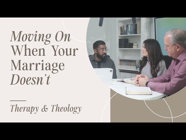 Moving On When Your Marriage Doesn’t | Therapy & Theology