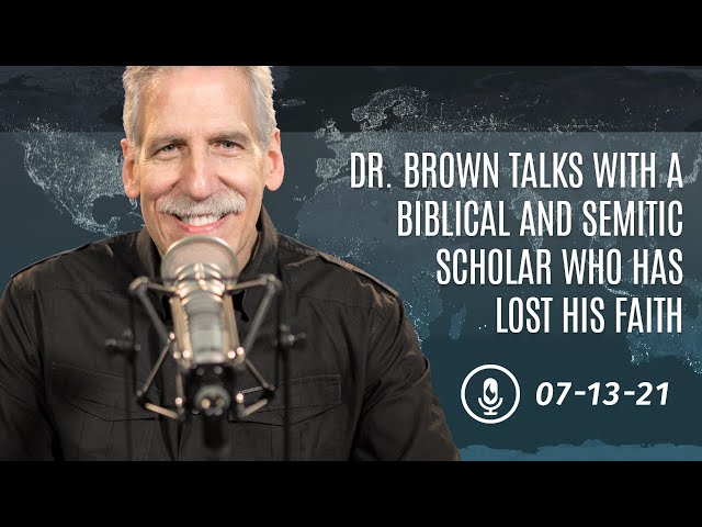 Dr. Brown Talks with a Biblical and Semitic Scholar Who Has Lost His Faith