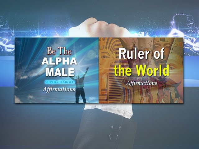 Alpha Male & Ruler of the World COMBINED - Super-Charged Affirmations for Men