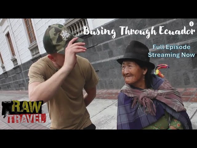 Raw Travel Episode 102 - Busing Through Ecuador (Full International Episode)