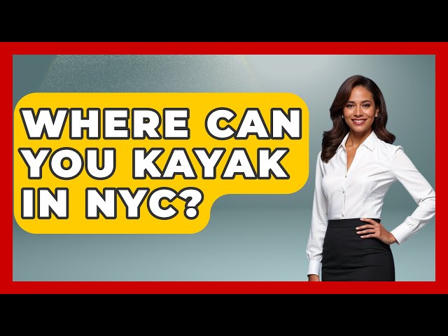 Where Can You Kayak In NYC? - Water Sports Haven