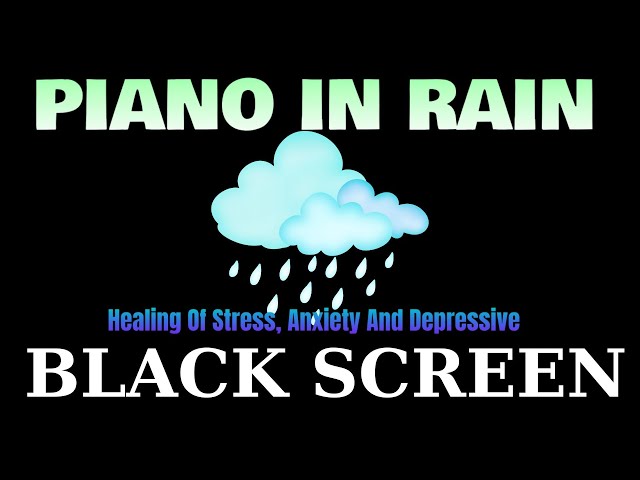 Relaxing Piano Music & Rain Sounds BLACK SCREEN for Sleeping Better and Relaxing