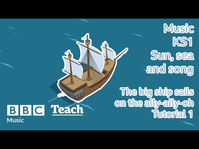 Music | KS1 | Sun, sea and song. | The big ship sails on the ally-ally-oh (tutorial) | BBC Teach