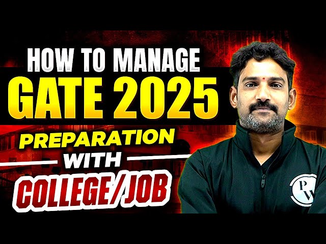 How to Manage GATE 2025 Preparation with College/Job?