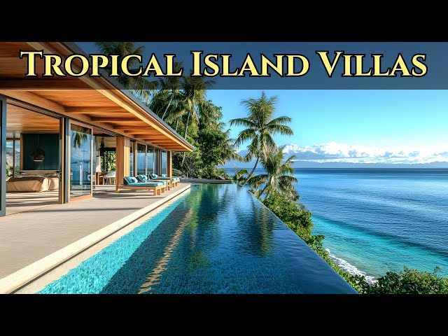 Breathtaking Tropical Island Villas Designs With Infinity Pools That Blend Sea and Sky