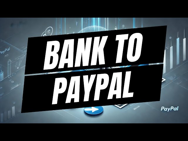 How To Transfer Money From Bank Account To PayPal - Full Guide