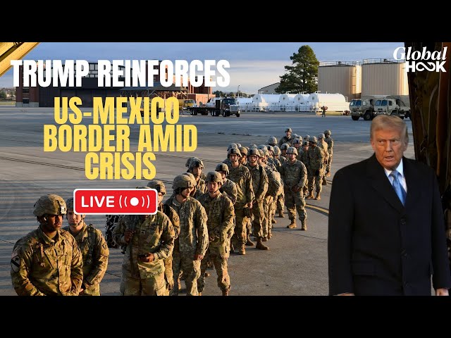 Live | US-Mexico Border Security Heightened as Trump Cracks Down on Migrants | US News