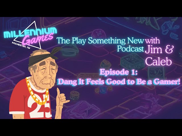 Ep. 1: Dang It Feels Good to be a Gamer! | The Play Something New Podcast with Jim & Caleb