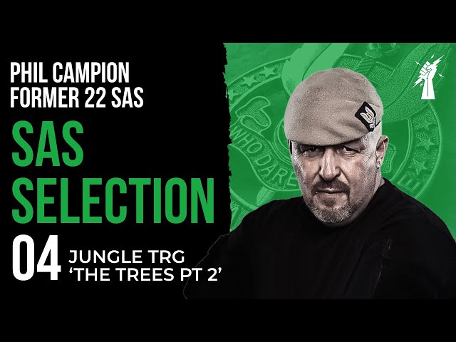 SAS SELECTION 04: Jungle Training 'The Trees PT2' With Phil Campion Former 22 SAS