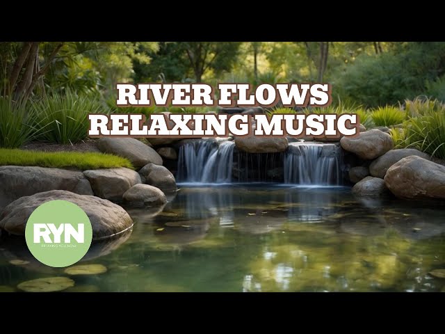 River Flows: Soothing Relaxing Music, Water Sounds for Deep Relaxation