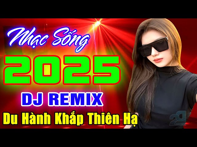 NHẠC TRẺ 8X 9X REMIX - DU HÀNH KHẮP THIÊN HẠ REMIX - NHẠC TRẺ DISCO DJ DANCE VŨ TRƯỜNG SÔI ĐỘNG 2025