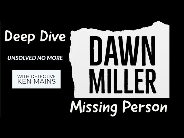 Dawn Miller | From Case Files of Detective Mains | Deep Dive | A Real Cold Case Detective's Opinion