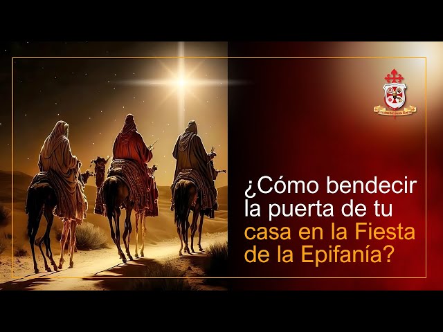 Bendición de los Hogares en La Solemnidad de la Epifanía o  Reyes Magos 👑