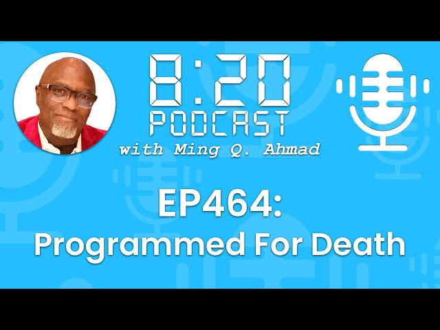 820 Podcast #464 Programmed For Death | Your Daily Urgency Meeting with Ming Q. Ahmad