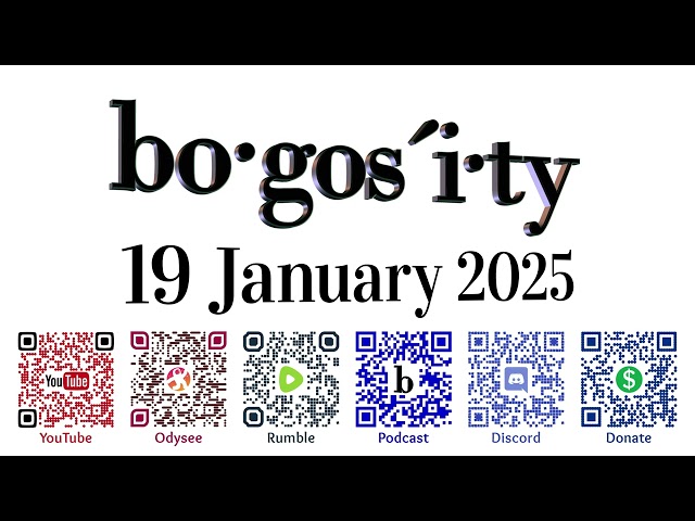 🎙️Bogosity Podcast for 19 January 2025