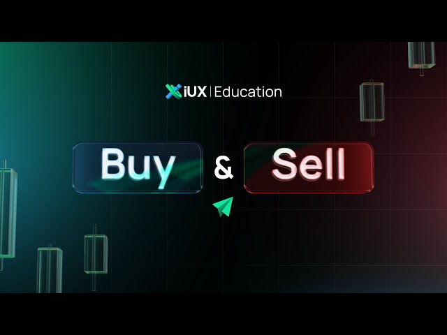 Ep. 2  Buy and Sell (Trade)⎢IUX Education : Basic Knowledge to Trade