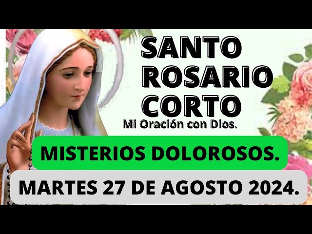 El Santo Rosario Corto hoy Martes  27 de Agosto del 2024 Misterios DOLOROSOS🌼Rosario la Virgen María