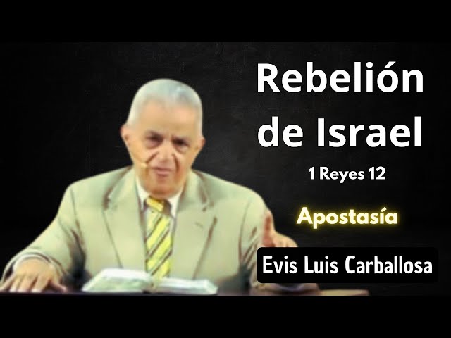 Rebelión de Israel | 1 Reyes 12 | Evis Luis Carballosa