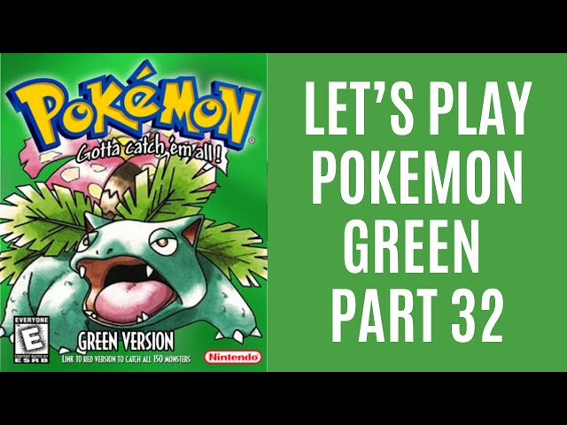 Let's Play Pokemon Green Part 32