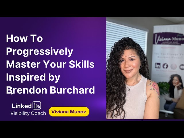 How To Progressively Master Your Skills Inspired by Brendan Burchard