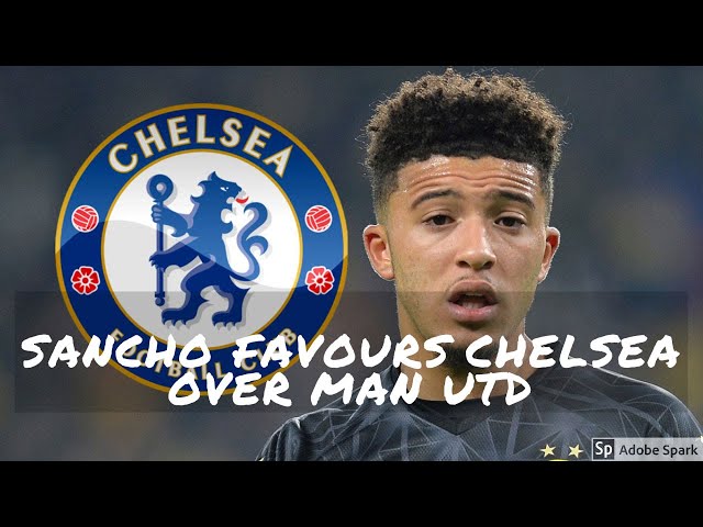 SANCHO FAVOURS CHELSEA OVER MAN UTD | ABRAMOVICH'S KIND GESTURE