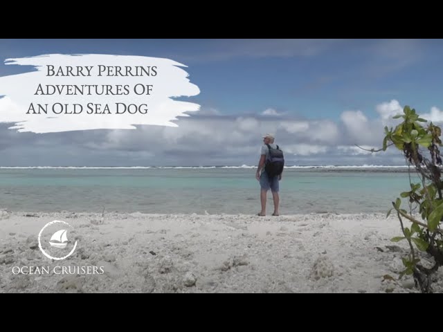 Barry Perrins, Adventures of an Old Seadog - Sailing - The Ocean Cruisers Podcast - Chat 38