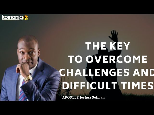 THE KEY TO OVERCOMING CHALLENGES - Apostle Joshua Selman