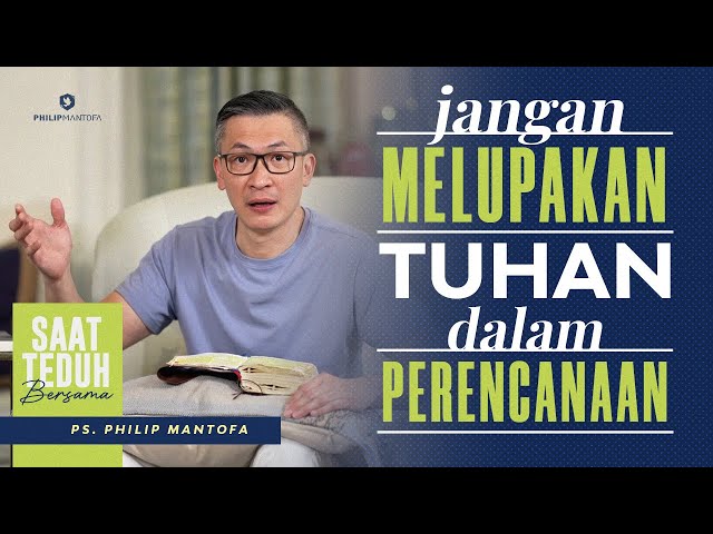 Saat Teduh Bersama - JANGAN MELUPAKAN TUHAN DALAM PERENCANAAN | 5 Jan 2022 (Official Philip Mantofa)