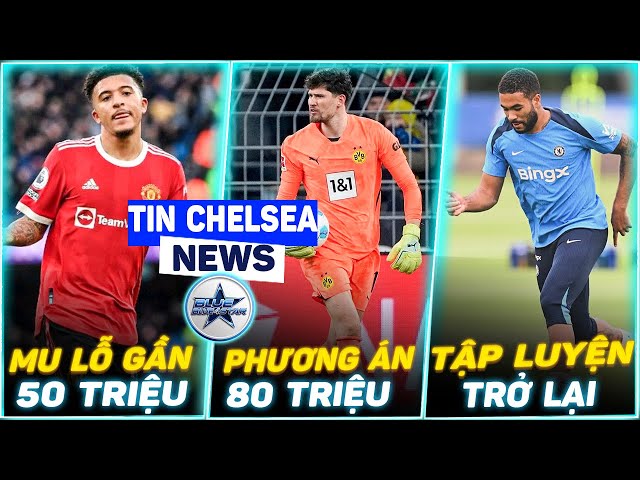 Tin sáng Chelsea: MU lỗ gần 50 triệu vì Sancho, hỏi mua thủ môn Dortmund, lịch đấu Conference League