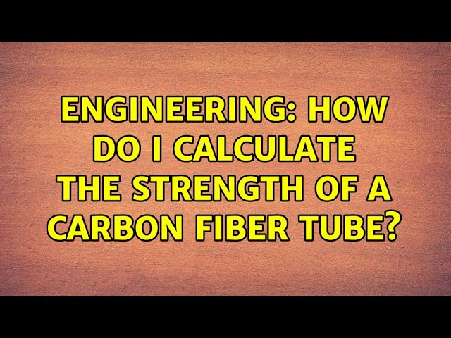 Engineering: How do I calculate the strength of a carbon fiber tube?