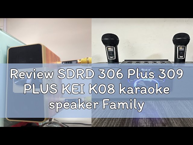 Review SDRD 306 Plus 309 PLUS KEI K08 karaoke speaker Family KTV set portable speaker singapore rea