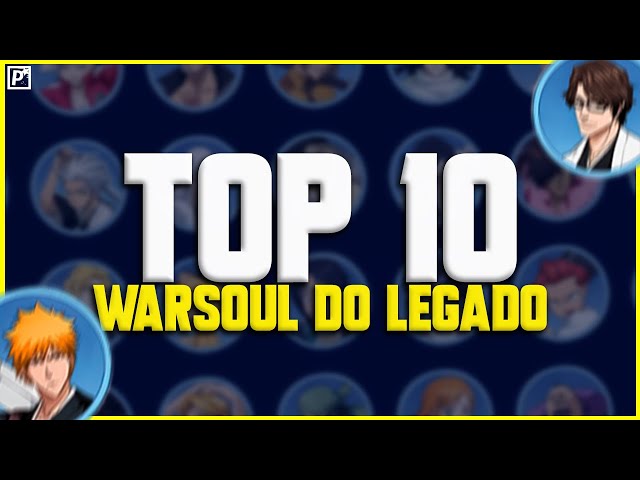 AS 10 MELHORES WARSOUL DO LEGADO DO BLEACH IMMORTAL SOUL [ESPÍRITO MARCIAIL]