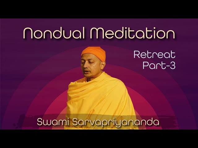 Nondual Meditation - Retreat Part 3 | Swami Sarvapriyananda