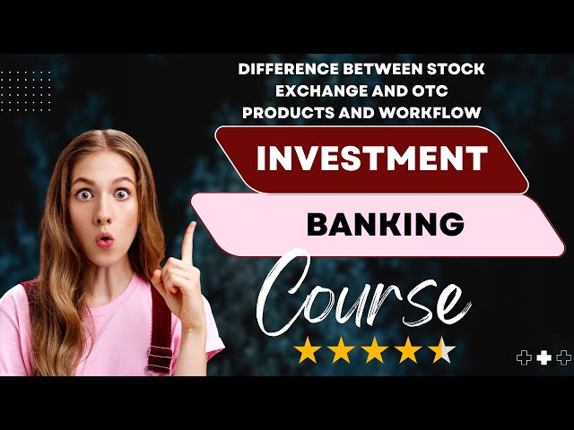 Investment Banking & Fund Accounting-Difference between Stock Exchange and OTC Products and Workflow