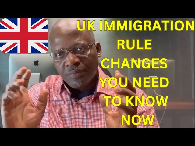 UK IMMIGRATION RULE CHANGES YOU NEED TO KNOW NOW