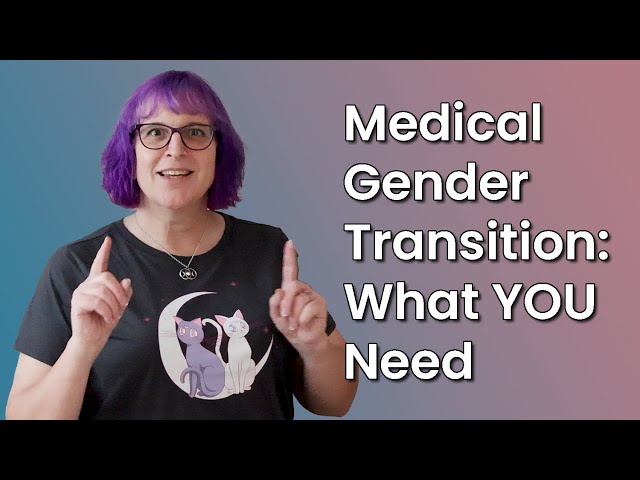 Medical Gender Transition: What YOU Need to Know