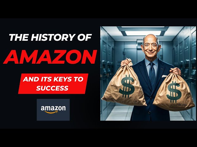 The history of Amazon: And its Keys to Success