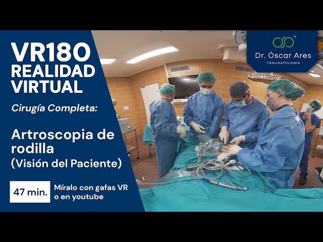 VR180 Cirugía Completa - Artroscopia de Rodilla (Visión del Paciente) - Dr. Oscar Ares