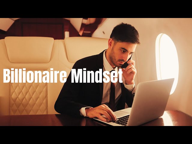 Billionaire Mindset: 10 Key Habits to Achieve Success