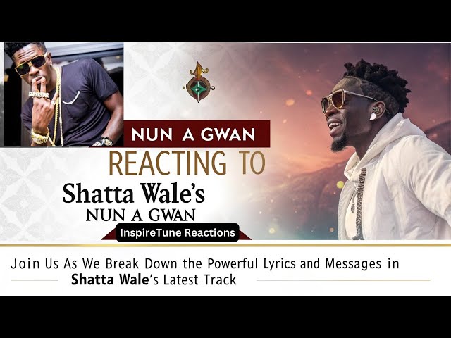 Reacting to Shatta Wale's "Nun a Gwan" - Powerful Lyrics and Deep Messages! | InspireTune Reactions