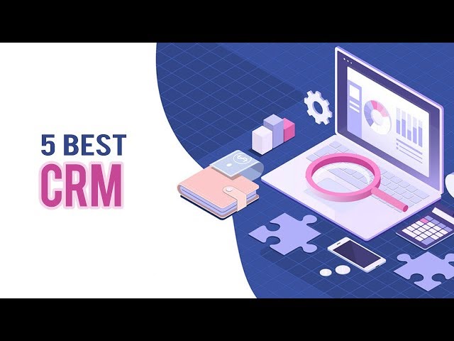 5 Best CRM for Small Business - Customer Relationship Management Software