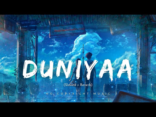 Duniyaa (Slowed + Reverb) No Copyright Music | Bollywood Songs | Hindi song | New song | NCS | Lofi