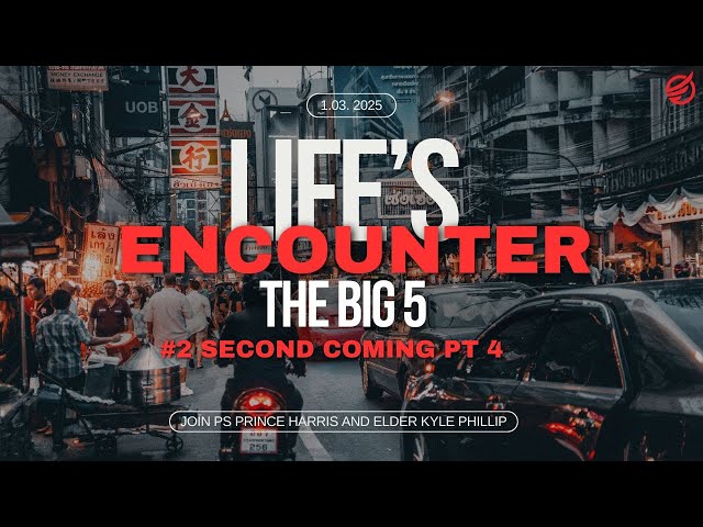 Life's Encounter || February 7th, 2025 - The BIG 5- #The Second Coming" Part 4